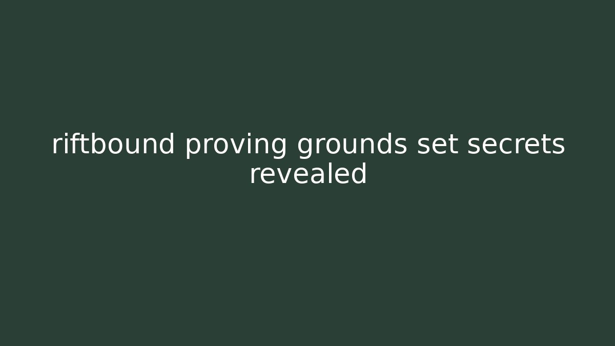 riftbound proving grounds set secrets revealed