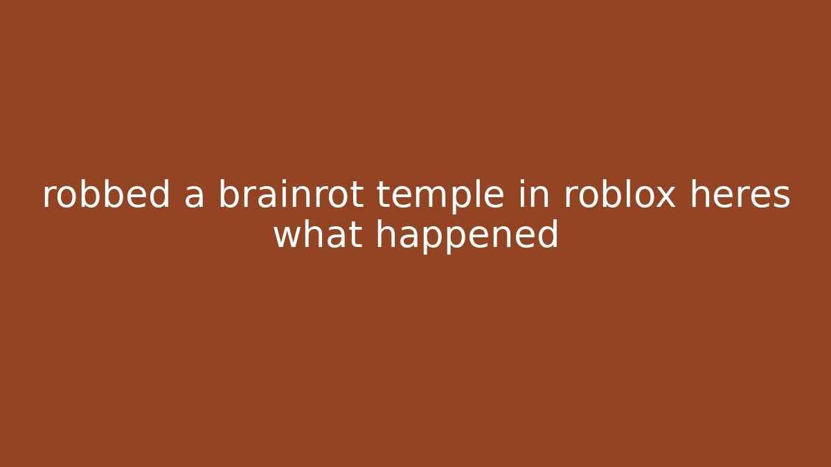 robbed a brainrot temple in roblox heres what happened