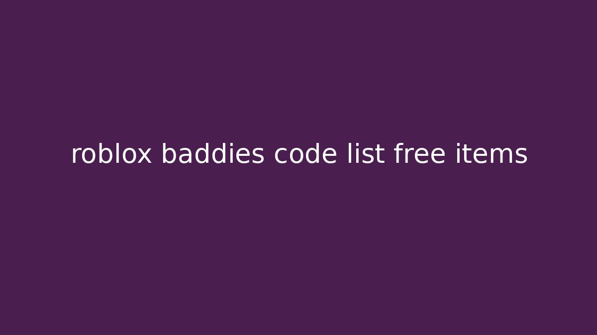 roblox baddies code list free items - Vintage E-Juice
