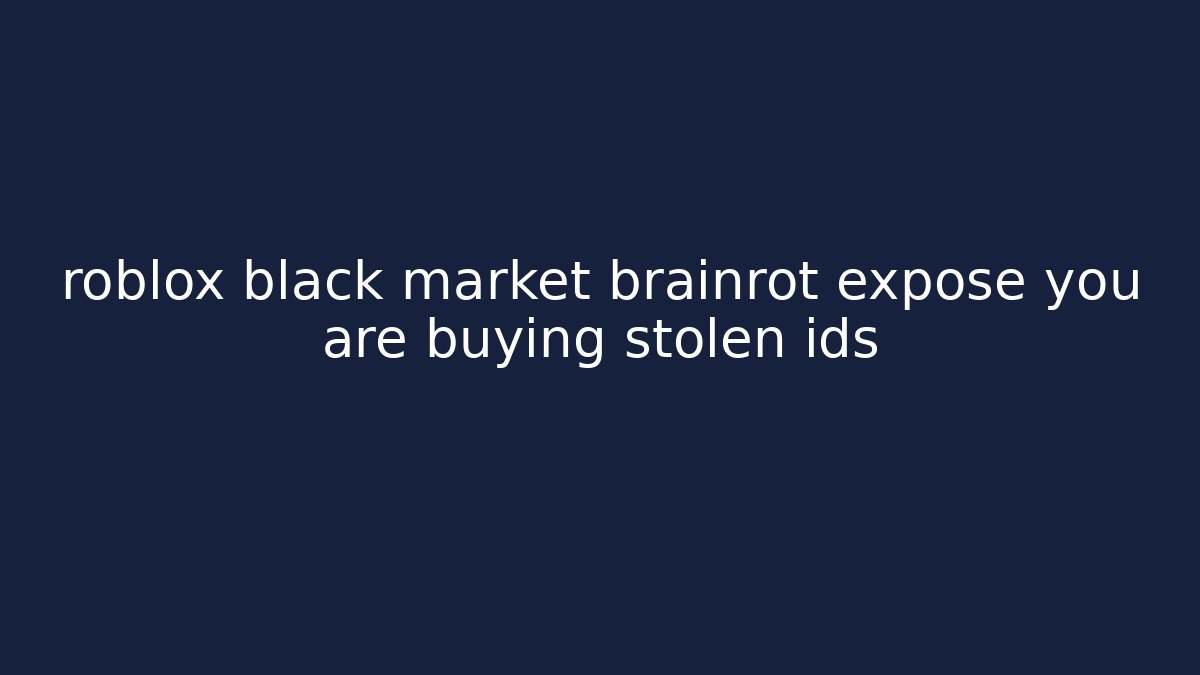 roblox black market brainrot expose you are buying stolen ids