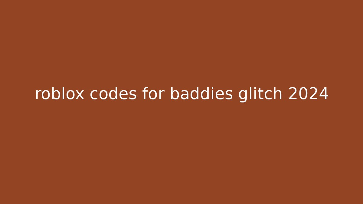 roblox codes for baddies glitch 2024