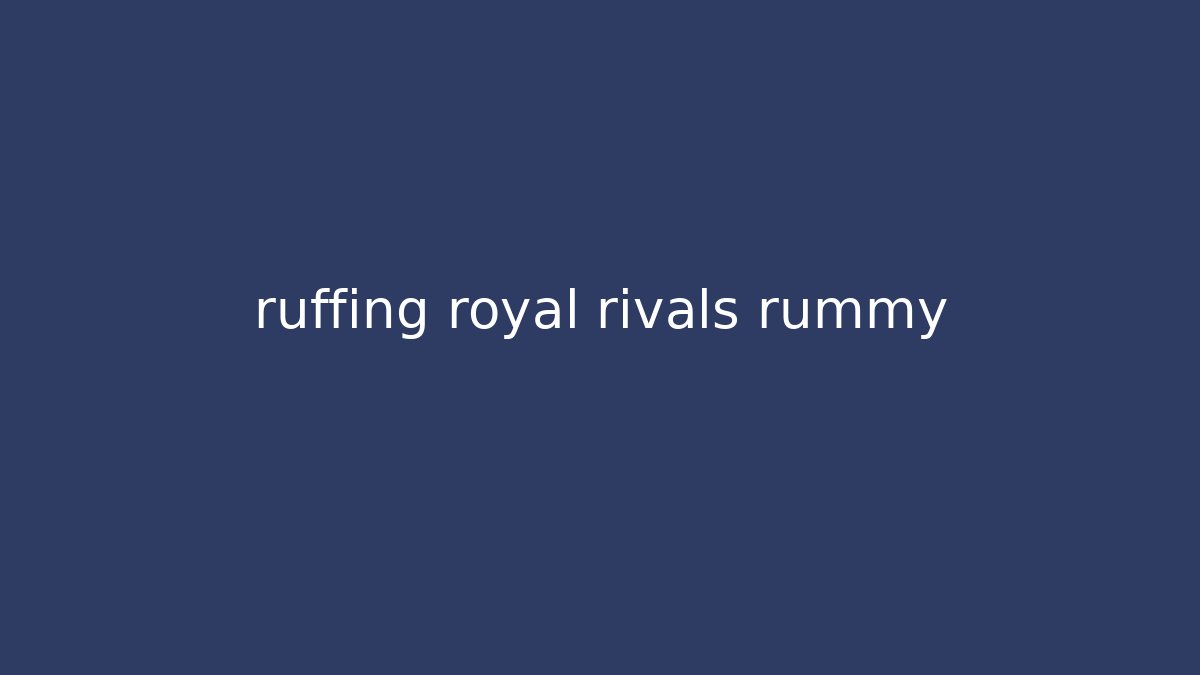 ruffing royal rivals rummy