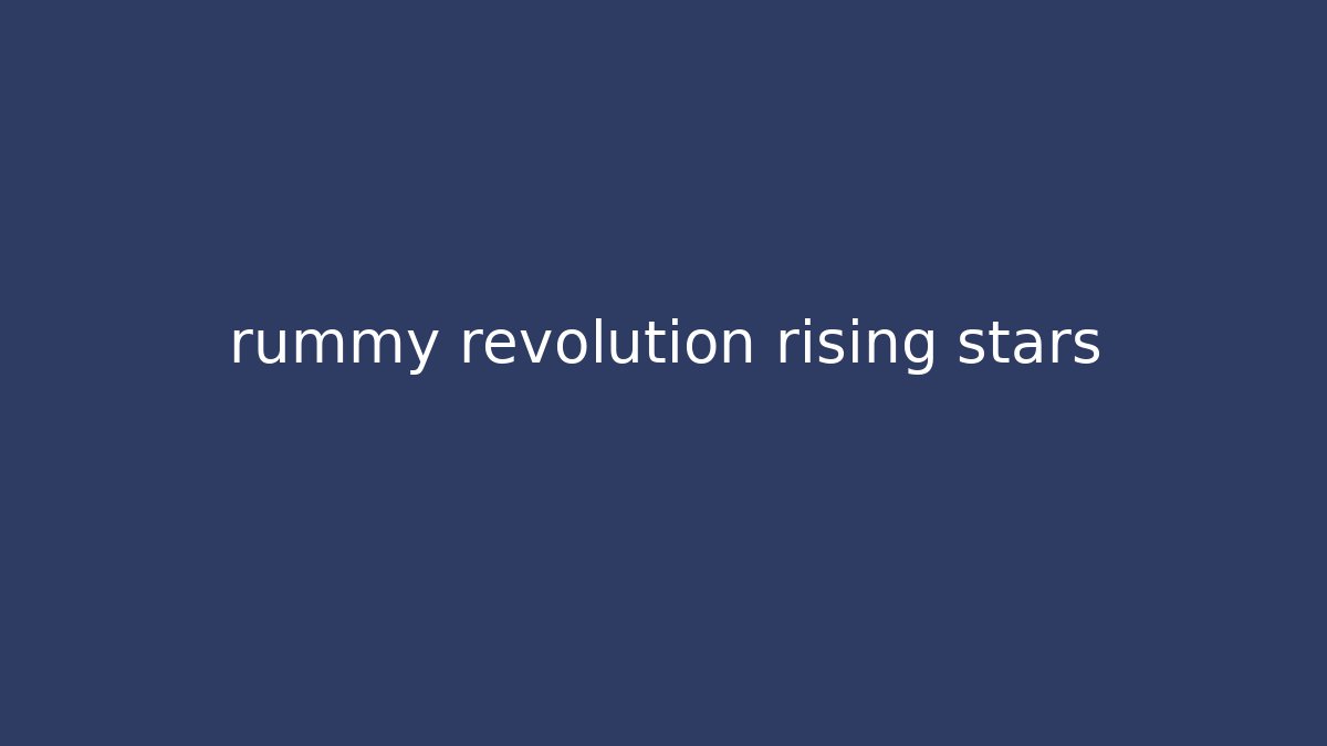 rummy revolution rising stars