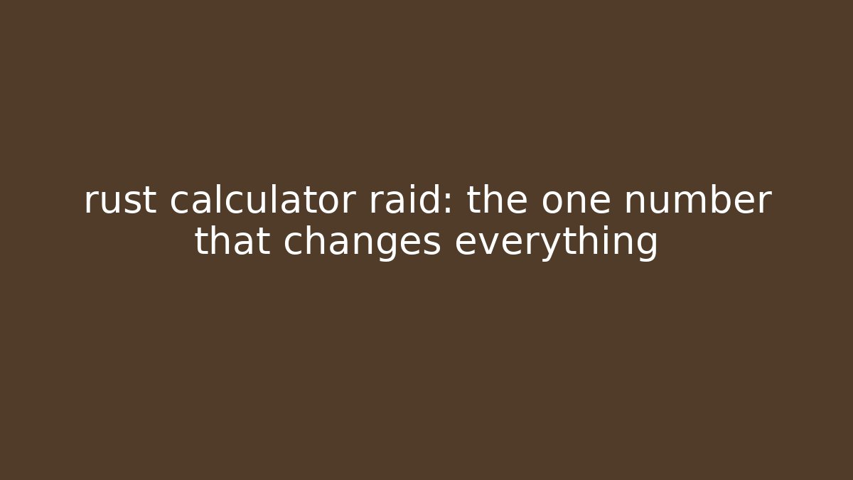 rust calculator raid: the one number that changes everything - Vintage E-Juice
