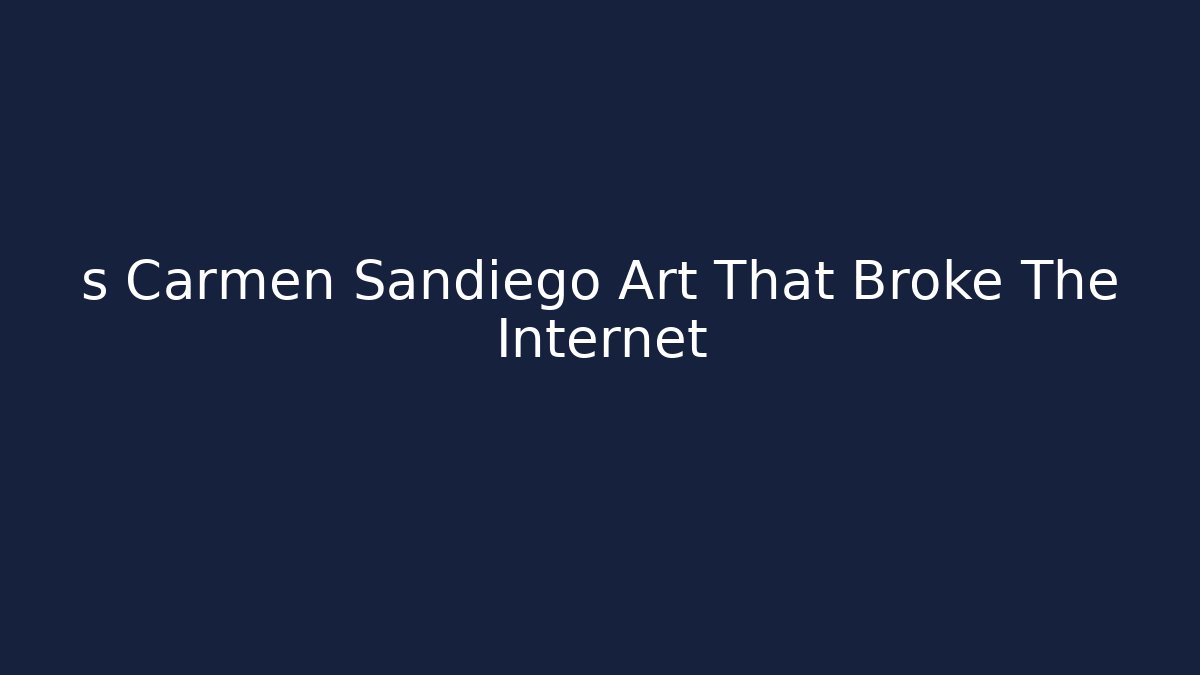 s Carmen Sandiego Art That Broke The Internet