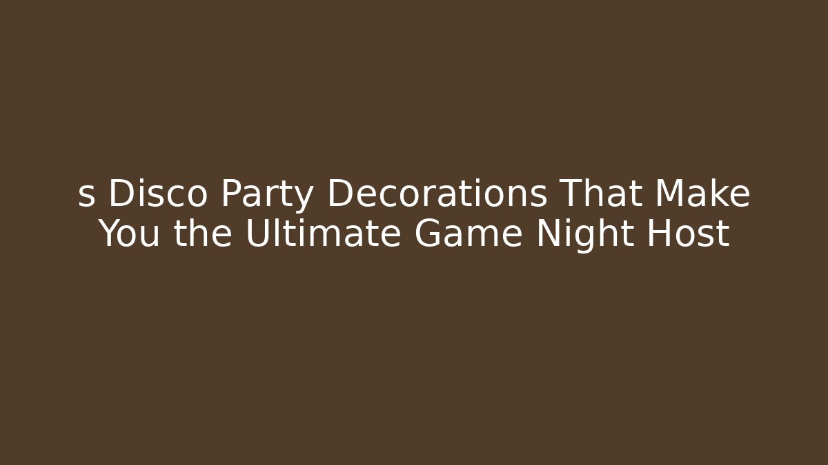 s Disco Party Decorations That Make You the Ultimate Game Night Host