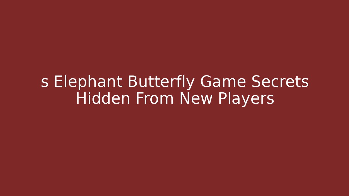 s Elephant Butterfly Game Secrets Hidden From New Players