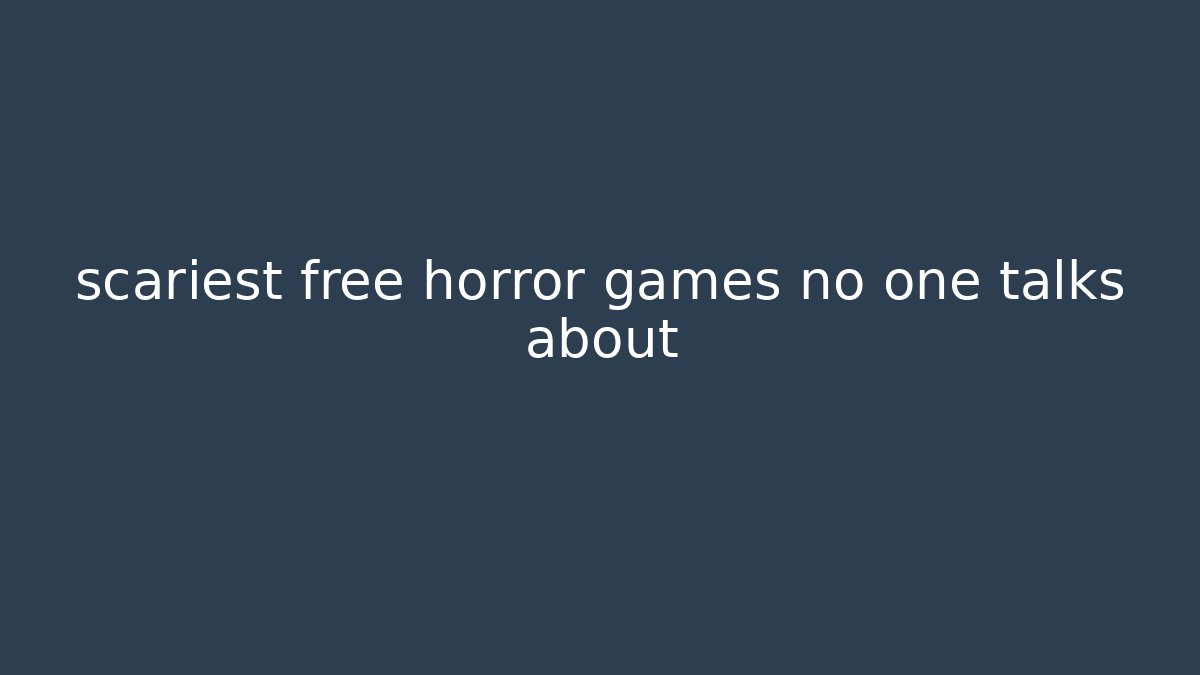 scariest free horror games no one talks about