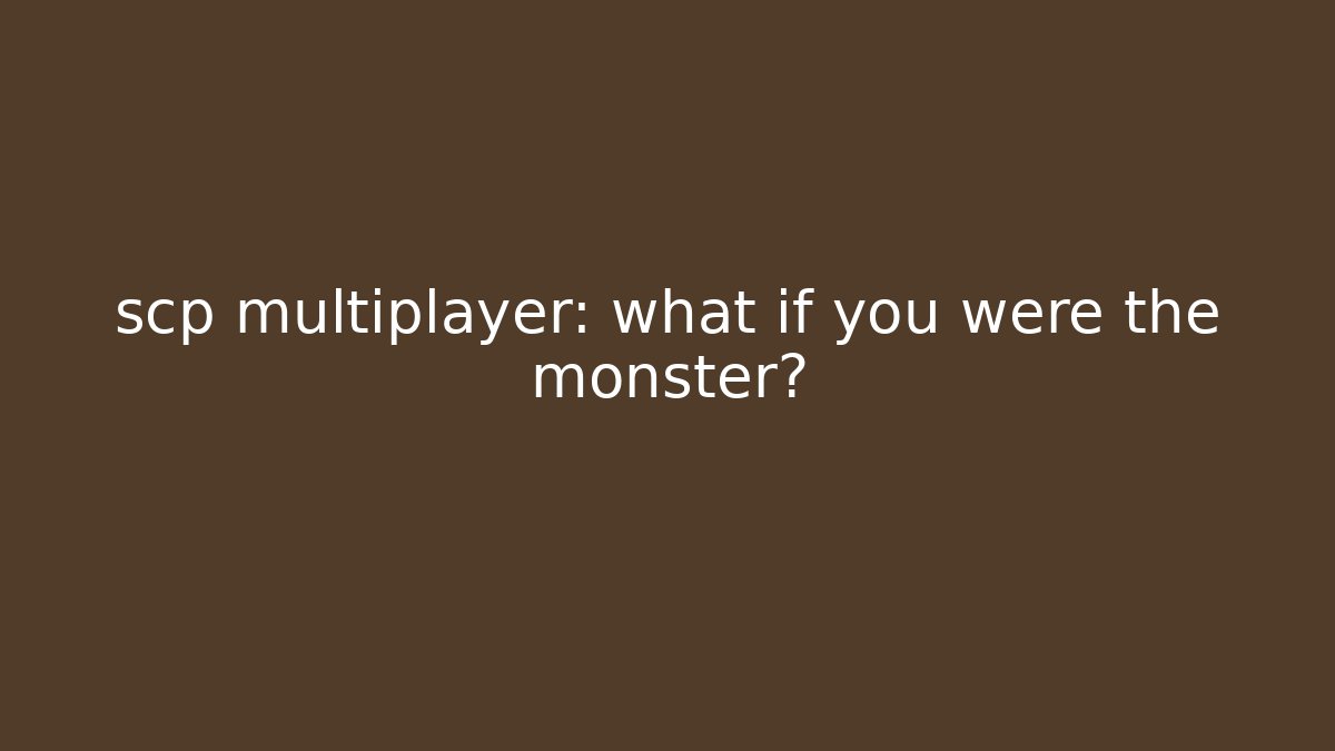 scp multiplayer: what if you were the monster? - Vintage E-Juice