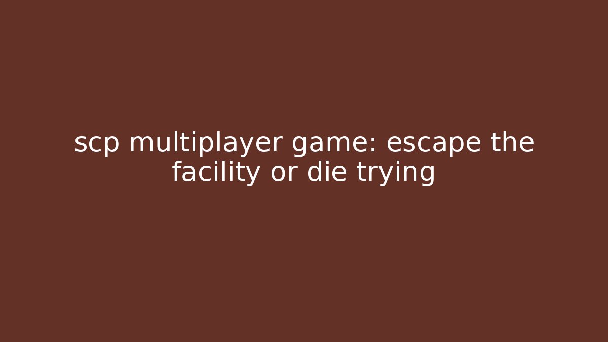 scp multiplayer game: escape the facility or die trying - Vintage E-Juice