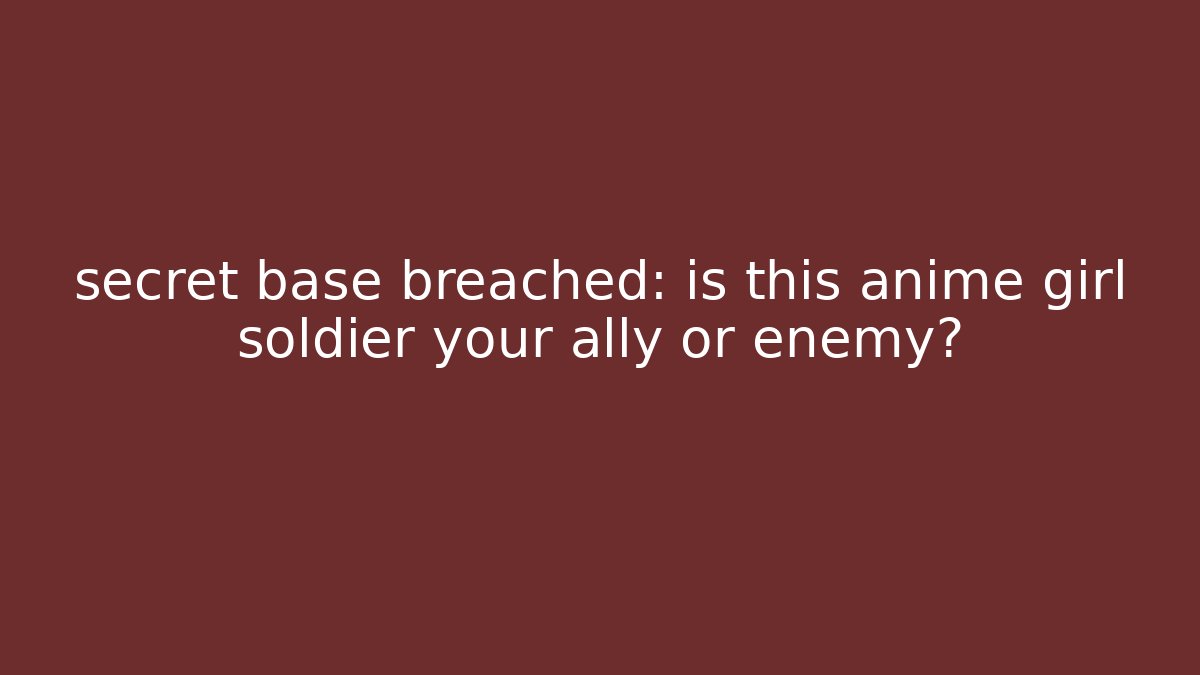secret base breached: is this anime girl soldier your ally or enemy? - Vintage E-Juice
