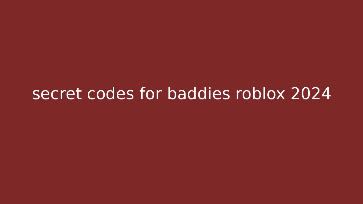 secret codes for baddies roblox 2024