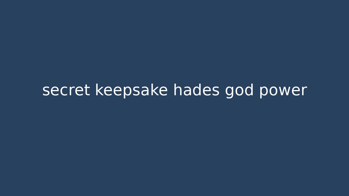 secret keepsake hades god power
