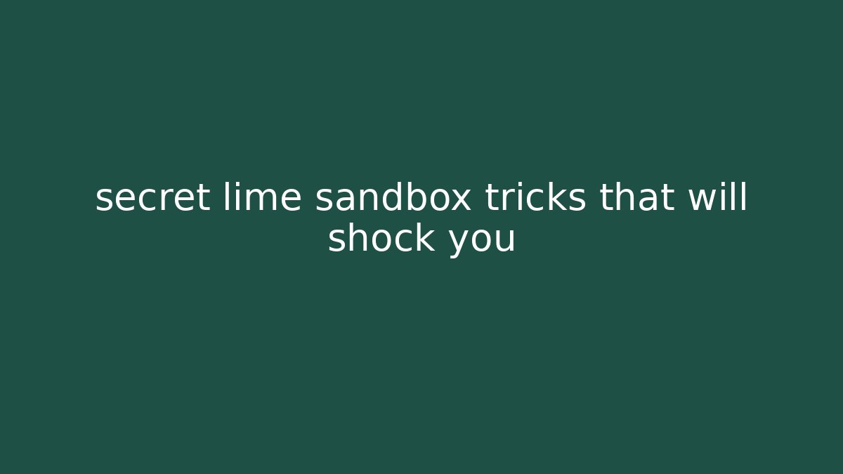 secret lime sandbox tricks that will shock you