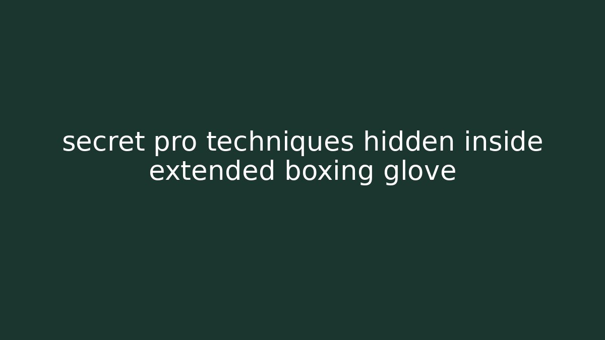 secret pro techniques hidden inside extended boxing glove