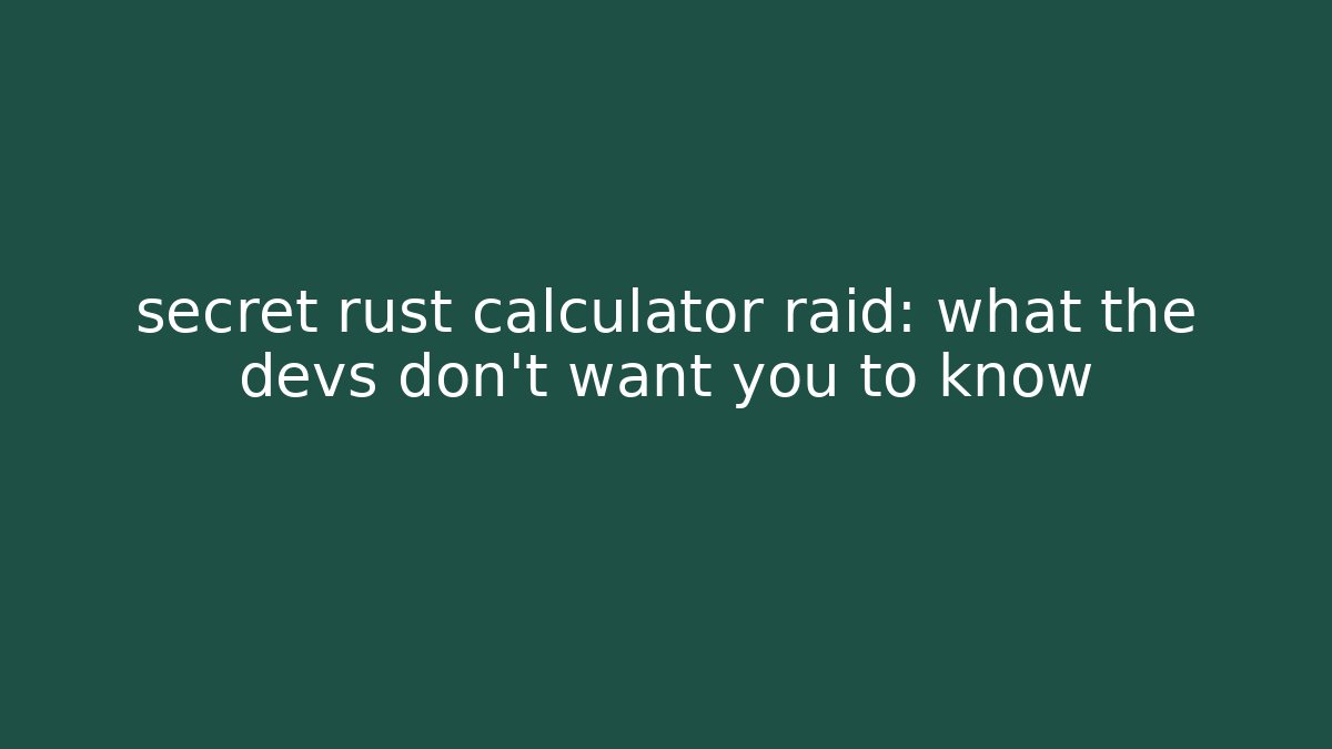secret rust calculator raid: what the devs don't want you to know - Vintage E-Juice