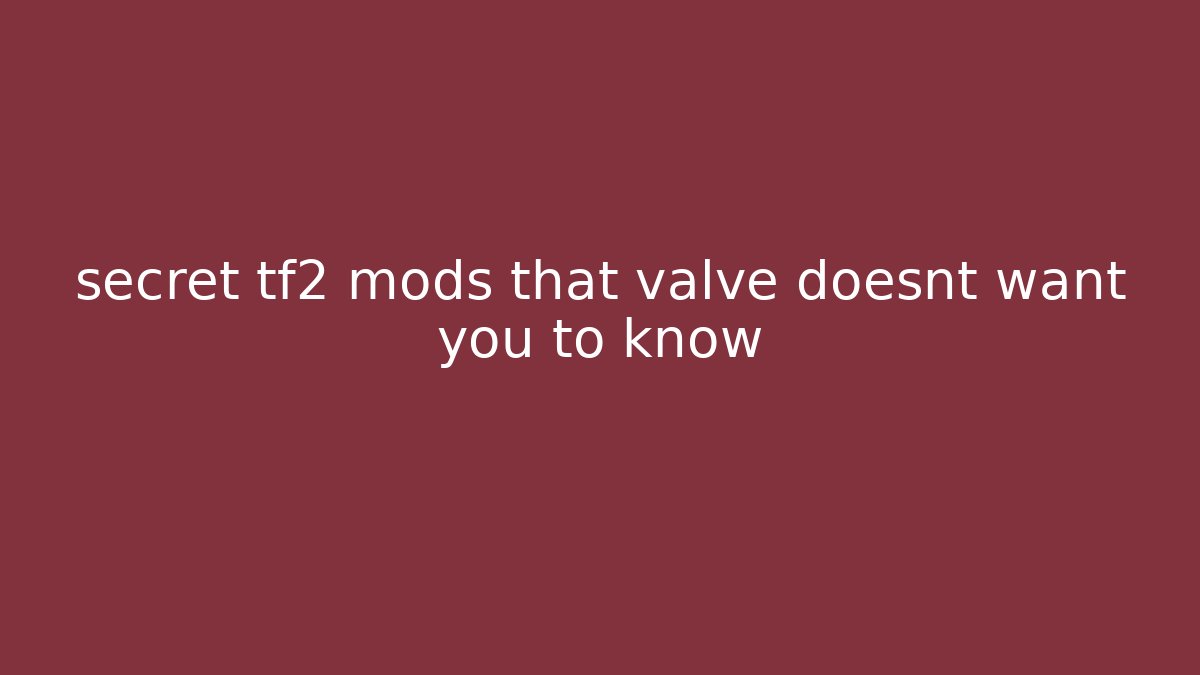secret tf2 mods that valve doesnt want you to know - Vintage E-Juice