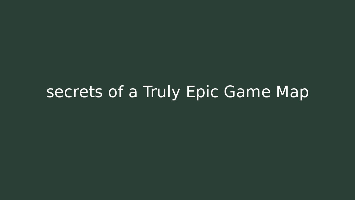 secrets of a Truly Epic Game Map - Vintage E-Juice
