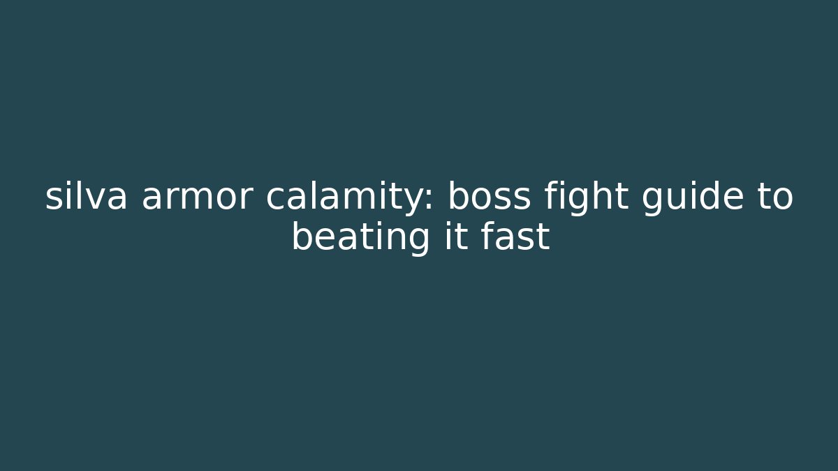 silva armor calamity: boss fight guide to beating it fast