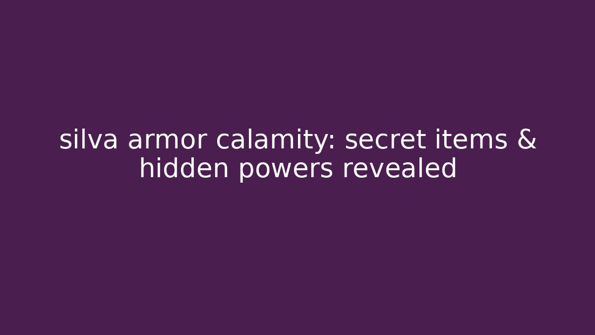 silva armor calamity: secret items & hidden powers revealed - Vintage E-Juice