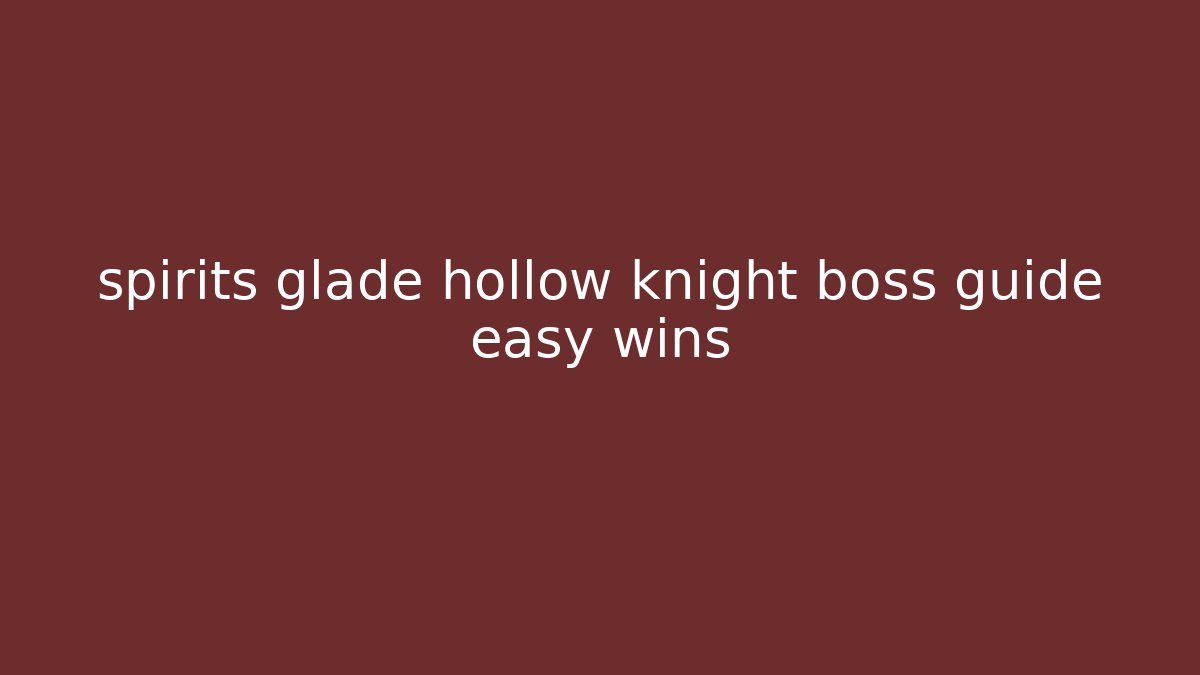 spirits glade hollow knight boss guide easy wins