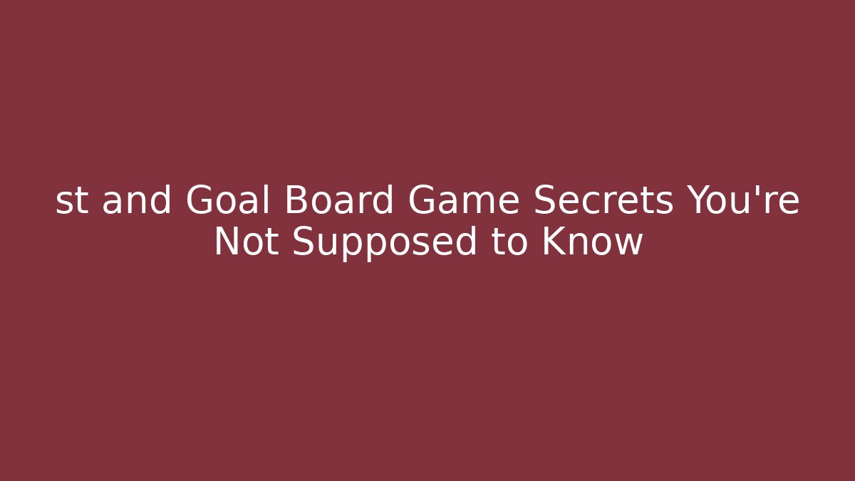 st and Goal Board Game Secrets You’re Not Supposed to Know