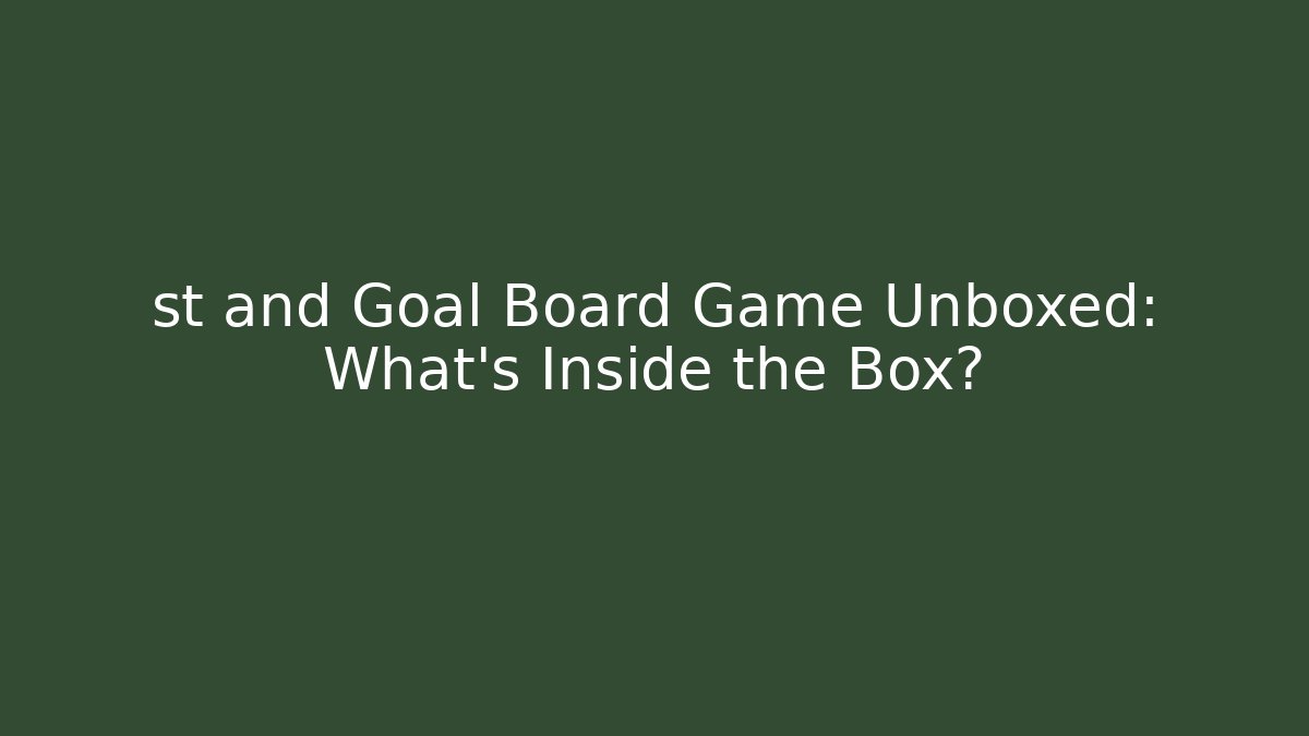 st and Goal Board Game Unboxed: What’s Inside the Box?