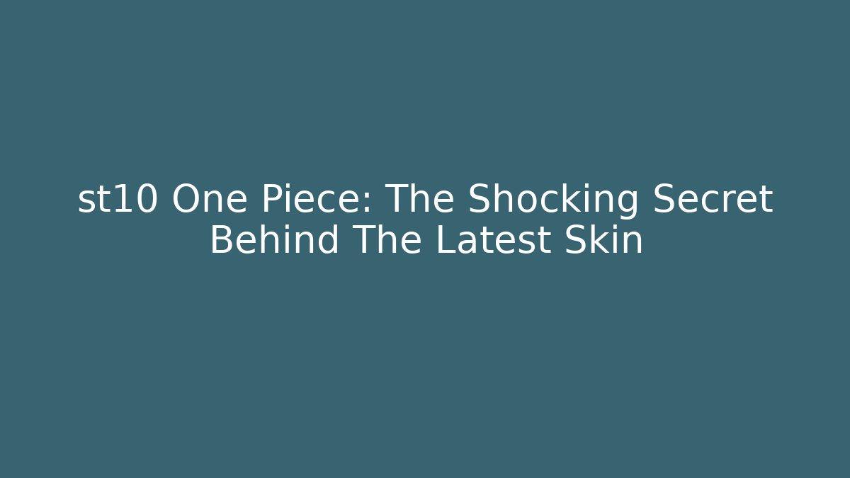 st10 One Piece: The Shocking Secret Behind The Latest Skin