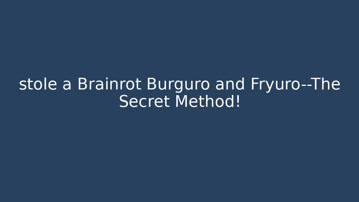stole a Brainrot Burguro and Fryuro—The Secret Method!