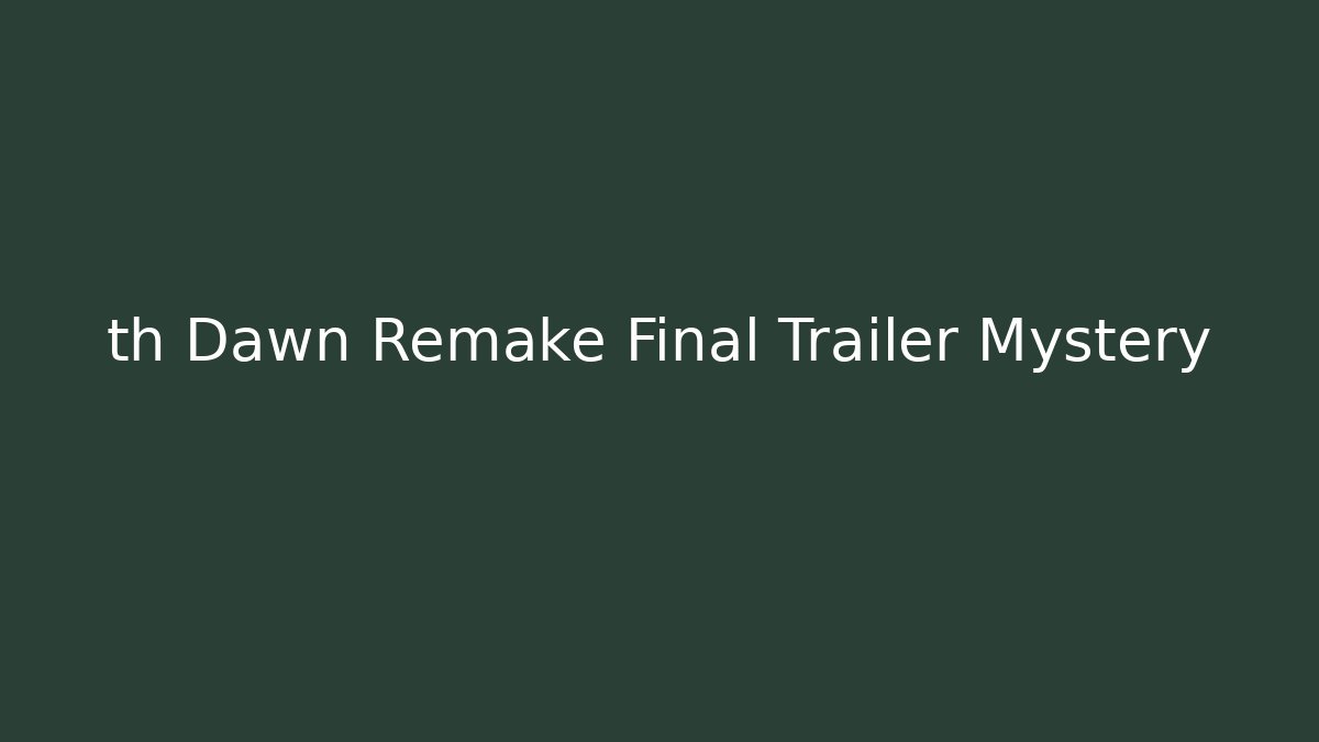 th Dawn Remake Final Trailer Mystery