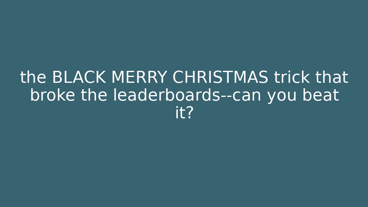the BLACK MERRY CHRISTMAS trick that broke the leaderboards—can you beat it? - Vintage E-Juice