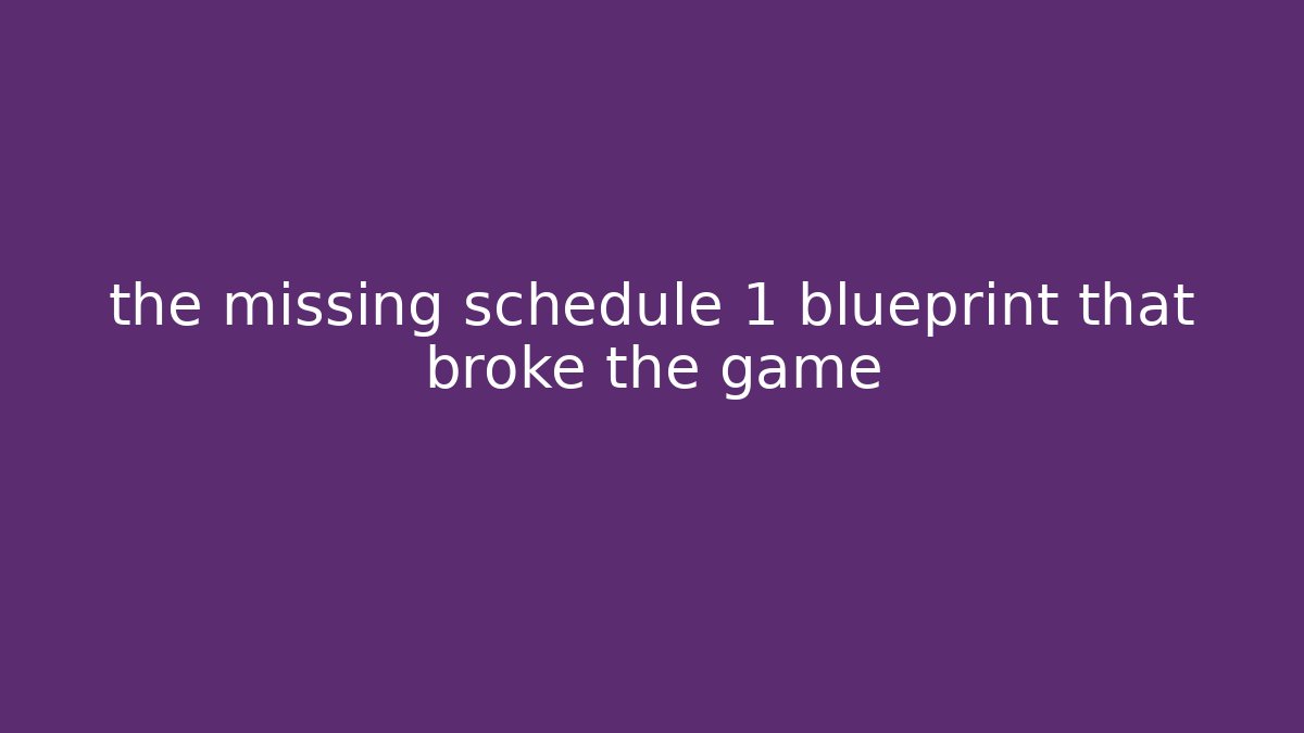 the missing schedule 1 blueprint that broke the game - Vintage E-Juice