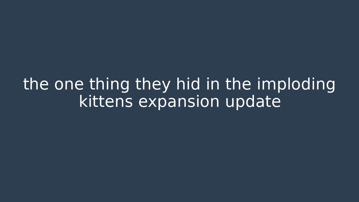 the one thing they hid in the imploding kittens expansion update - Vintage E-Juice