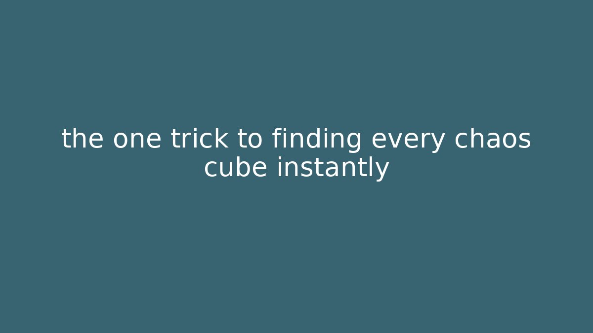 the one trick to finding every chaos cube instantly - Vintage E-Juice