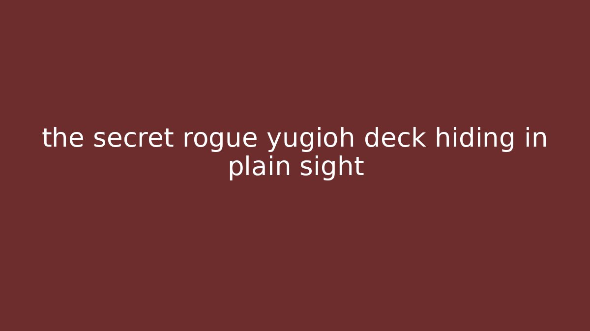 the secret rogue yugioh deck hiding in plain sight