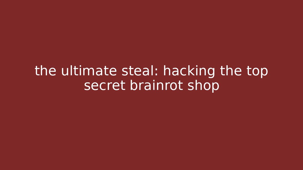 the ultimate steal: hacking the top secret brainrot shop