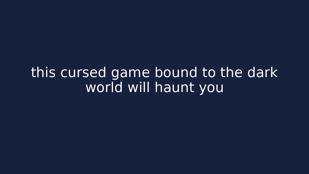 this cursed game bound to the dark world will haunt you - Vintage E-Juice
