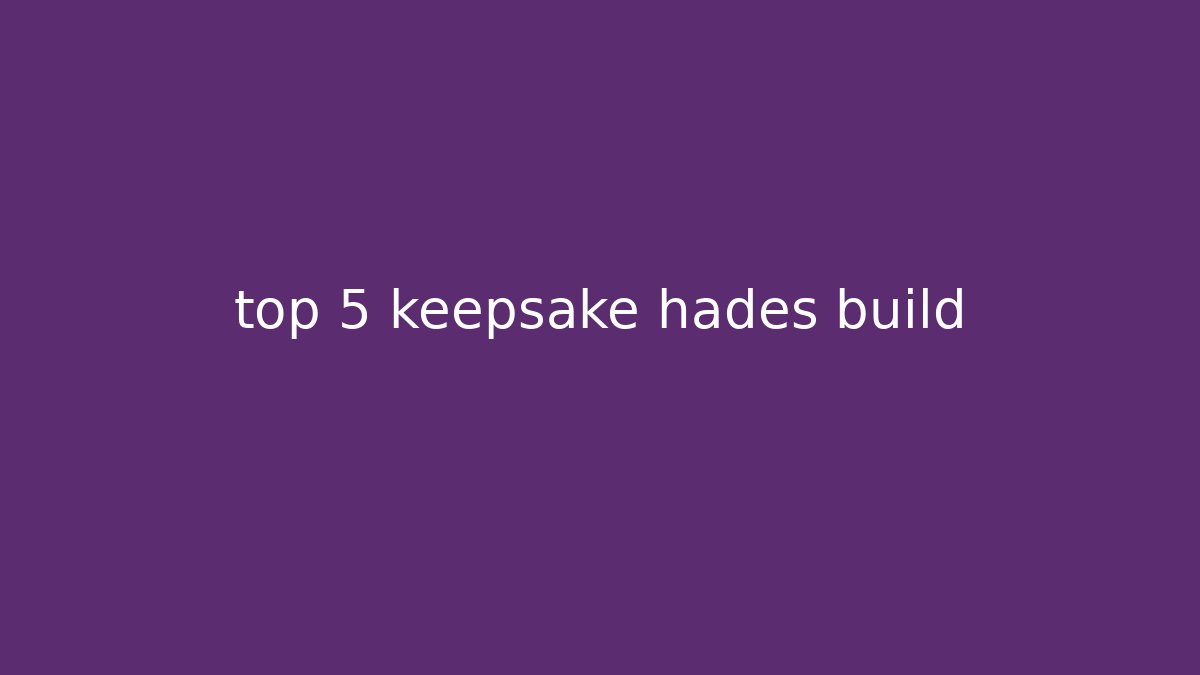 top 5 keepsake hades build