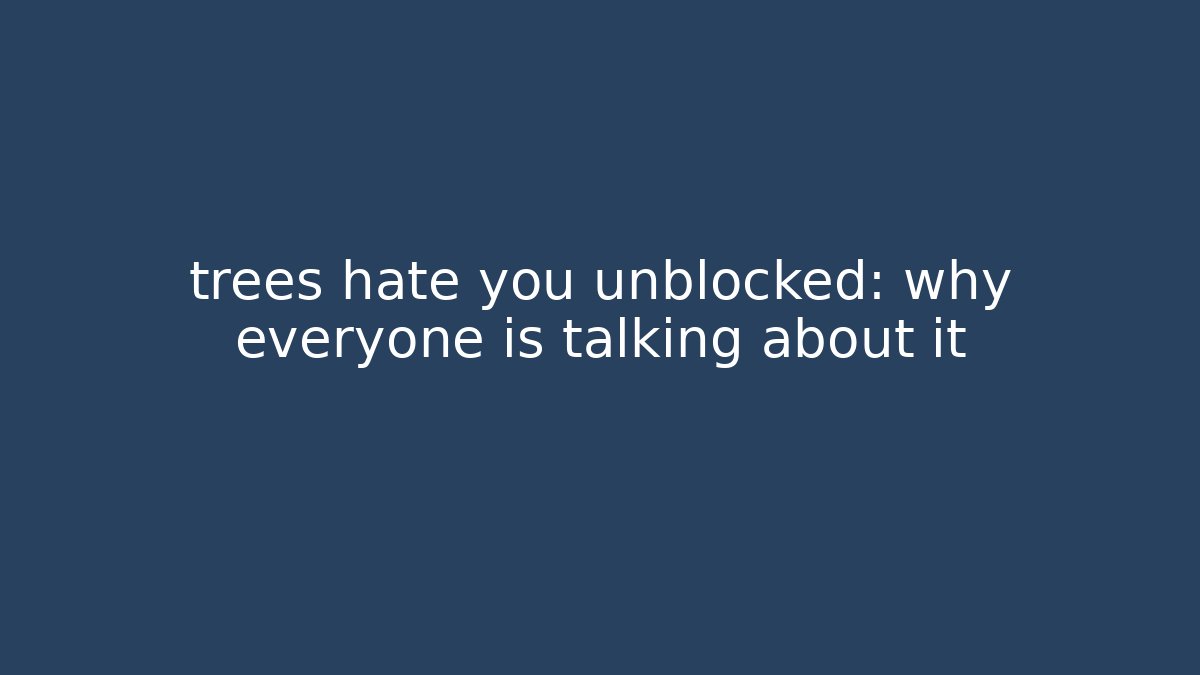 trees hate you unblocked: why everyone is talking about it - Vintage E-Juice