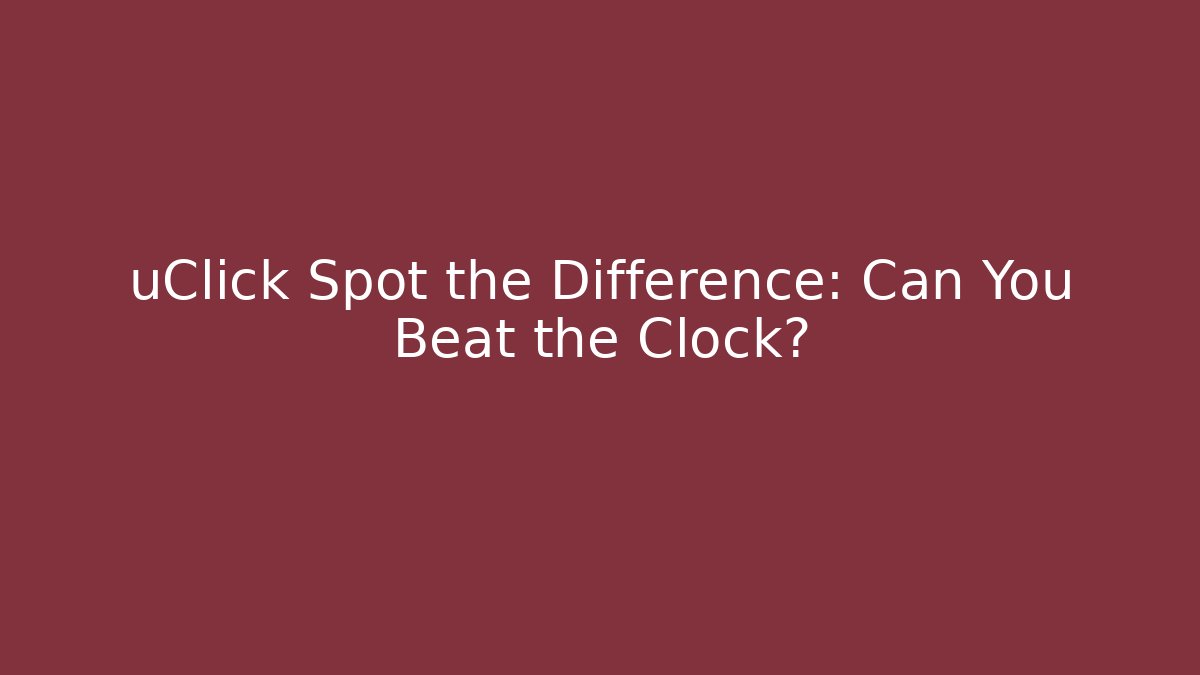 uClick Spot the Difference: Can You Beat the Clock?