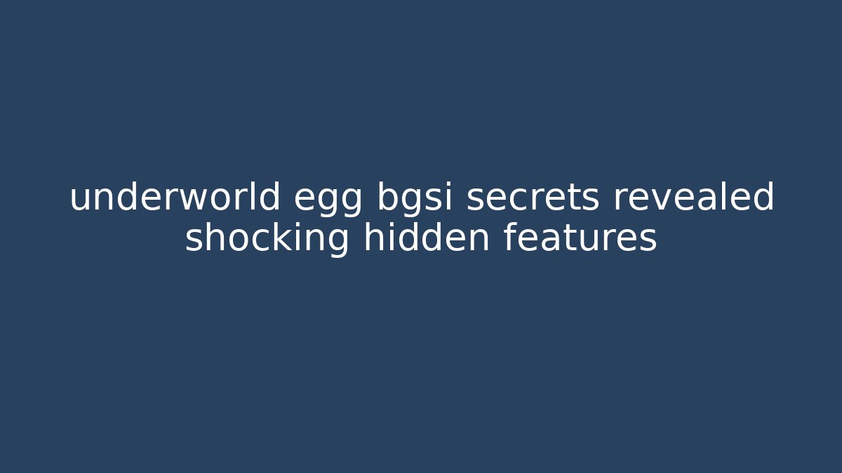 underworld egg bgsi secrets revealed shocking hidden features - Vintage E-Juice