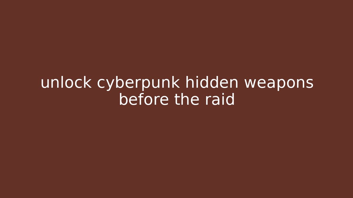 unlock cyberpunk hidden weapons before the raid