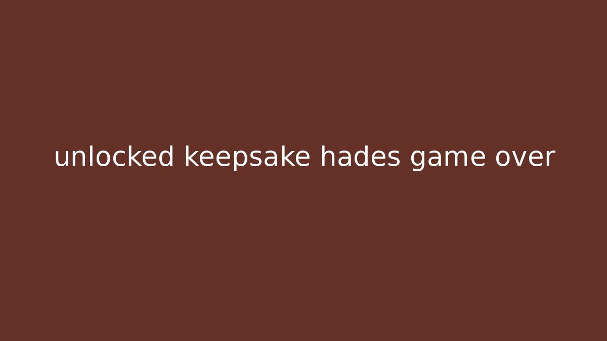 unlocked keepsake hades game over