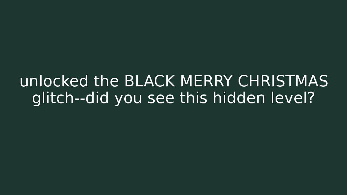 unlocked the BLACK MERRY CHRISTMAS glitch—did you see this hidden level?