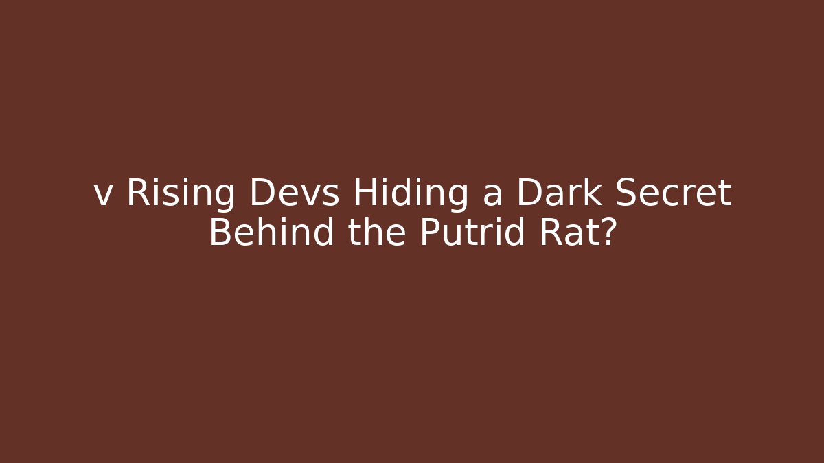 v Rising Devs Hiding a Dark Secret Behind the Putrid Rat?