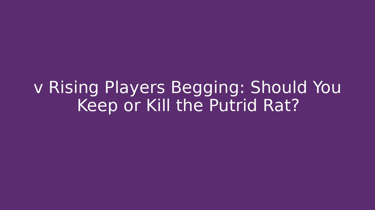 v Rising Players Begging: Should You Keep or Kill the Putrid Rat? - Vintage E-Juice