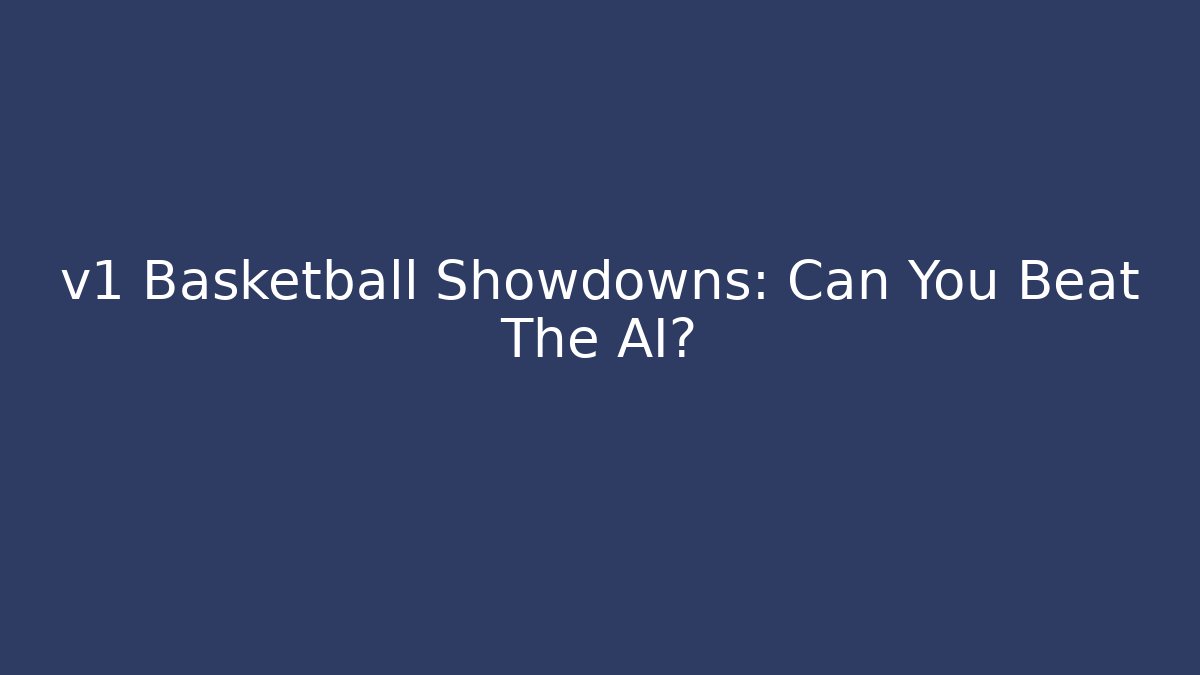 v1 Basketball Showdowns: Can You Beat The AI?