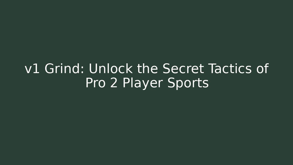 v1 Grind: Unlock the Secret Tactics of Pro 2 Player Sports