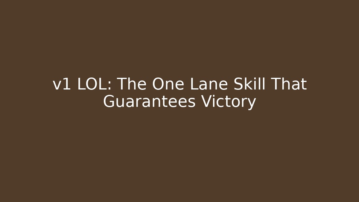 v1 LOL: The One Lane Skill That Guarantees Victory