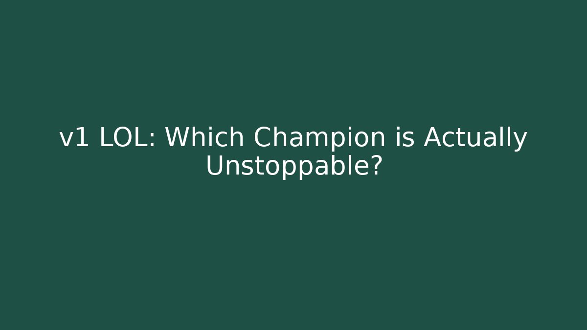 v1 LOL: Which Champion is Actually Unstoppable? - Vintage E-Juice